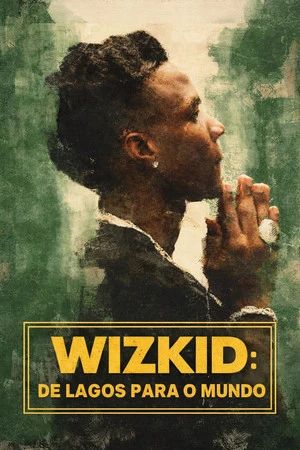 Wizkid: De Lagos Para o Mundo (2025)
